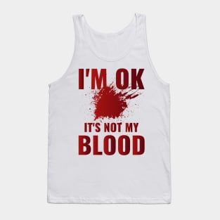 I'm Ok It's Not My Blood Tank Top